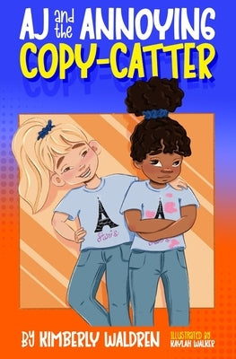 AJ and the Annoying Copy-Catter by Waldren, Kimberly