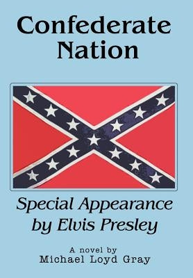 Confederate Nation: Special Appearance by Elvis Presley by Gray, Michael Loyd