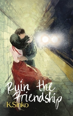 Ruin the Friendship by Sinko, K.