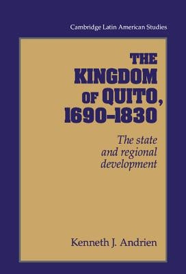 The Kingdom of Quito, 1690-1830 by Andrien, Kenneth J.