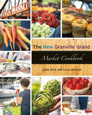 The New Granville Island Market Cookbook by Jensson, Carol