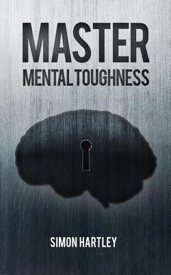 Master Mental Toughness by Hartley, Simon