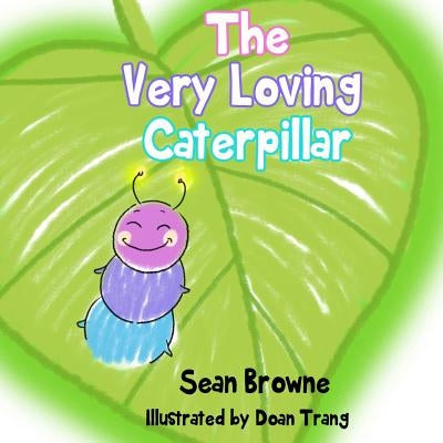 The Very Loving Caterpillar by Browne, Sean
