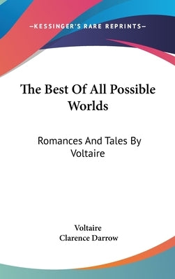The Best Of All Possible Worlds: Romances And Tales By Voltaire by Voltaire