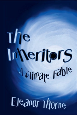 The Inheritors: A Climate Fable by Thorne, Eleanor