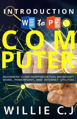 Introduction to Computer Appreciation and Internet Utility: Color Version by J, Willie C.