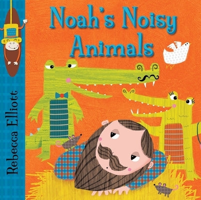 Noah's Noisy Animals by Elliott, Rebecca
