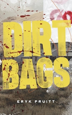 Dirtbags by Pruitt, Eryk