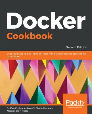 Docker Cookbook - Second Edition by Cochrane, Ken