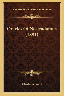 Oracles Of Nostradamus (1891) by Ward, Charles A.