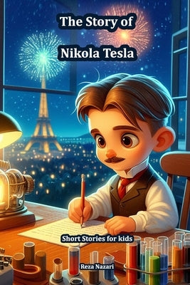 The Story of Nikola Tesla: Short Stories for Kids by Nazari, Reza