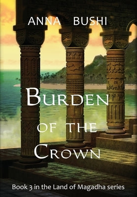 Burden of the Crown by Bushi, Anna