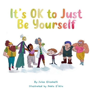 It's OK to Just Be Yourself by Elizabeth, Jules