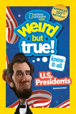Weird But True! Know-It-All U.S. Presidents, Updated & Expanded by National Geographic Kids