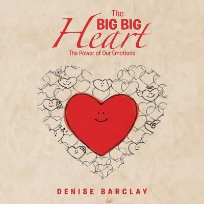 The Big Big Heart: The Power of Our Emotions by Barclay, Denise