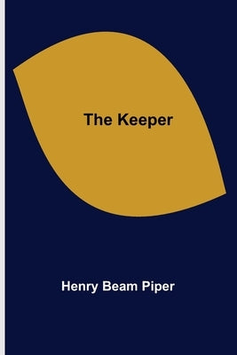 The Keeper by Beam Piper, Henry