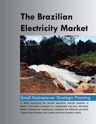 The Brazilian Electricity Market: Small Hydropower Strategic Planning by R. G. Cortes, Thomaz