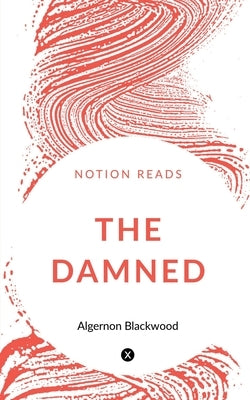 The Damned by Blackwood, Algernon