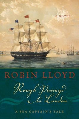 Rough Passage to London: A Sea Captain's Tale, a Novel by Lloyd, Robin