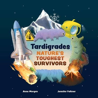 Tardigrades: Nature's Toughest Survivors by Morgan, Anne
