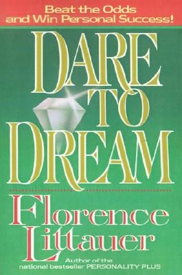 Dare to Dream by Littauer, Florence