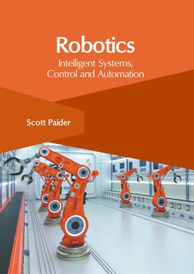 Robotics: Intelligent Systems, Control and Automation by Paider, Scott