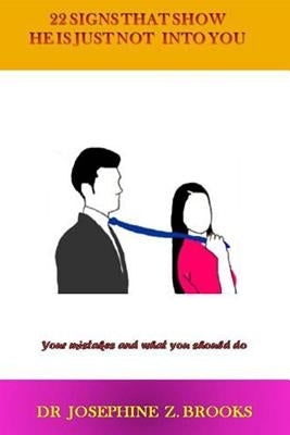 22 Signs That Show He Is Just Not Into You: Your Mistakes and What You Should Do by Brooks, Josephine Z.
