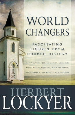 World Changers: Fascinating Figures from Church History by Lockyer, Herbert
