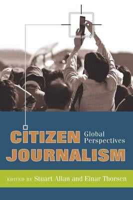 Citizen Journalism: Global Perspectives by Cottle, Simon