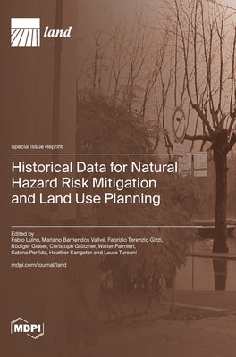 Historical Data for Natural Hazard Risk Mitigation and Land Use Planning by Luino, Fabio