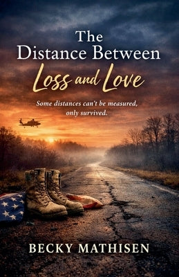 The Distance Between Loss and Love by Mathisen, Becky
