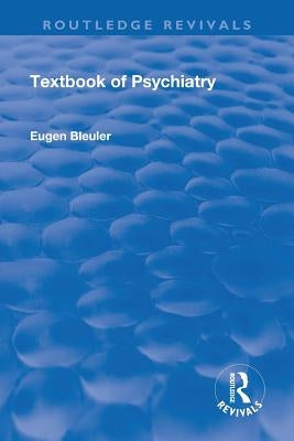 Text-Book of Psychiatry: Routledge Revivals by Bleuler, Eugen