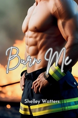Burn Me by Watters, Shelley
