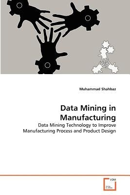 Data Mining in Manufacturing by Shahbaz, Muhammad