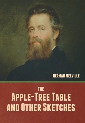 The Apple-Tree Table, and Other Sketches by Melville, Herman