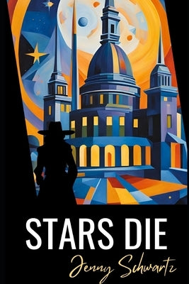 Stars Die by Schwartz, Jenny