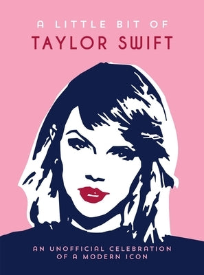 A Little Bit of Taylor Swift: An Unofficial Celebration of a Modern Icon by Summersdale Publishers