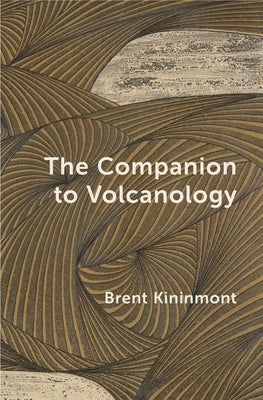 The Companion to Volcanology by Kininmont, Brent