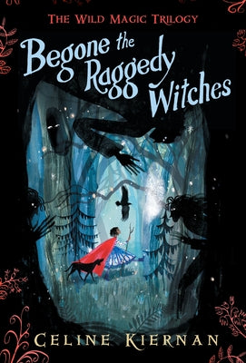 Begone the Raggedy Witches (the Wild Magic Trilogy, Book One) by Kiernan, Celine