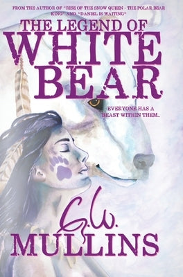 The Legend Of White Bear by Mullins, G. W.