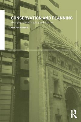 Conservation and Planning: Changing Values in Policy and Practice by Hobson, Edward