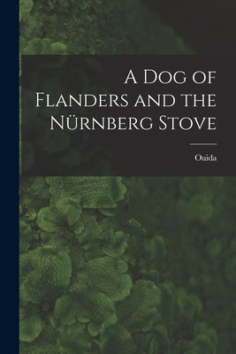 A Dog of Flanders and the Nürnberg Stove by Ouida