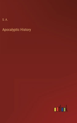 Apocalyptic History by S a