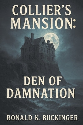 Collier's Mansion: Den of Damnation by Buckinger, Ronald K.