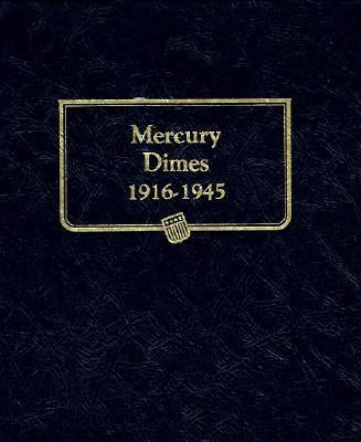 Whitman Classic(r) Coin Album - Mercury (Winged Liberty Head) Dimes: 1916-1945 (P, D, & S Mints) by Whitman Coin Book and Supplies