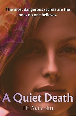 A Quiet Death: The most dangerous secrets are the ones no one believes by Malcolm, T. H.
