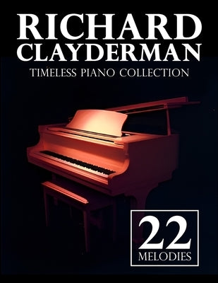 Richard Clayderman Piano Collection: 22 Timeless Melodies by Mary D