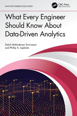 What Every Engineer Should Know About Data-Driven Analytics by Srinivasan, Satish Mahadevan