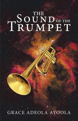 The Sound of the Trumpet by Ayoola, Grace Adeola