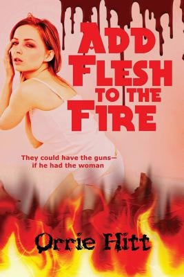 Add Flesh to the Fire by Hitt, Orrie